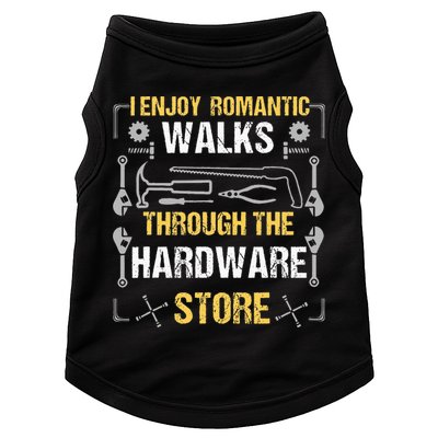 I Enjoy Romantic Walks Through The Hardware Store Doggie Tank