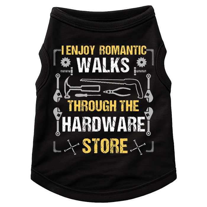 I Enjoy Romantic Walks Through The Hardware Store Doggie Tank