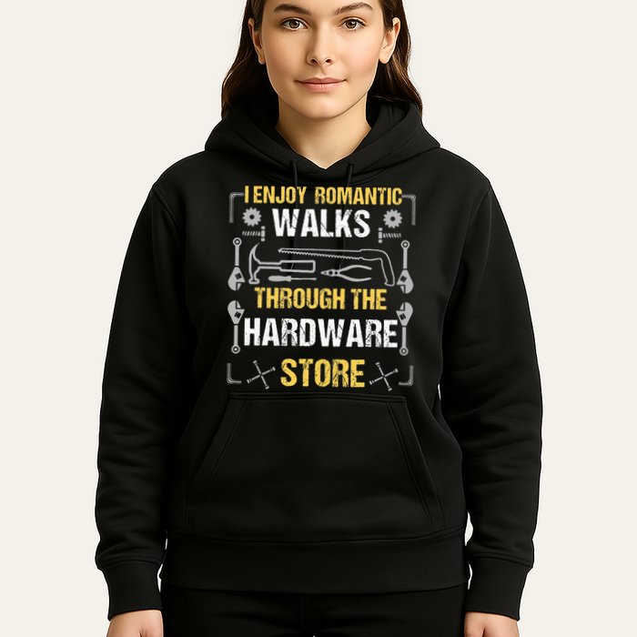 I Enjoy Romantic Walks Through The Hardware Store Hoodie