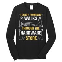 I Enjoy Romantic Walks Through The Hardware Store Long Sleeve Shirt