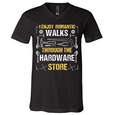 I Enjoy Romantic Walks Through The Hardware Store V-Neck T-Shirt