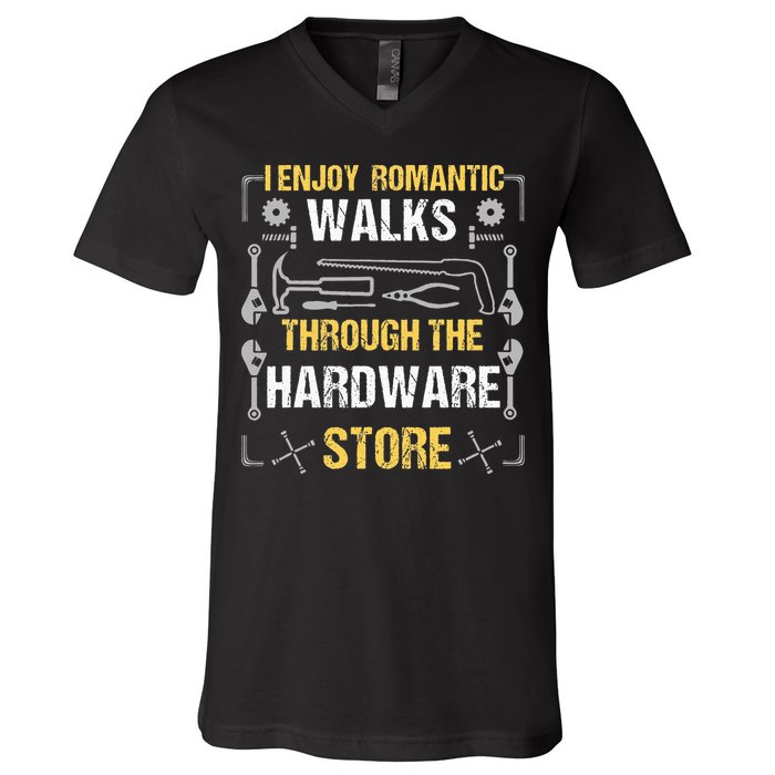 I Enjoy Romantic Walks Through The Hardware Store V-Neck T-Shirt