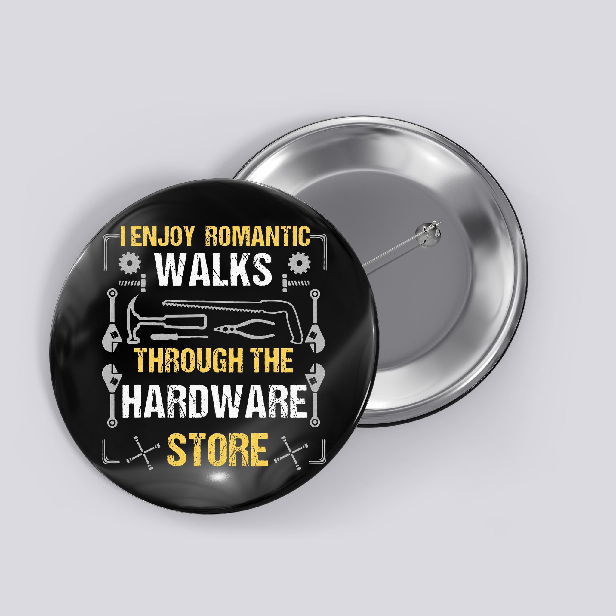 I Enjoy Romantic Walks Through The Hardware Store Button