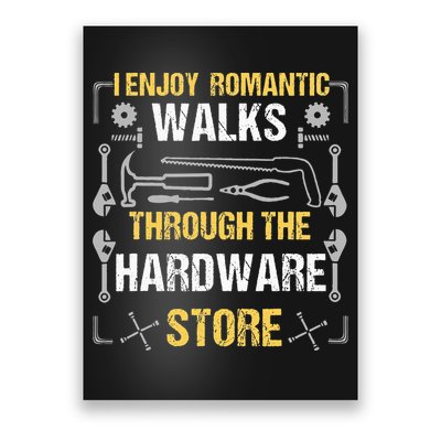 I Enjoy Romantic Walks Through The Hardware Store Poster