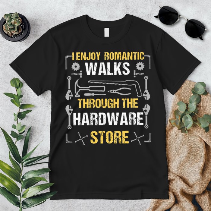 I Enjoy Romantic Walks Through The Hardware Store Premium T-Shirt