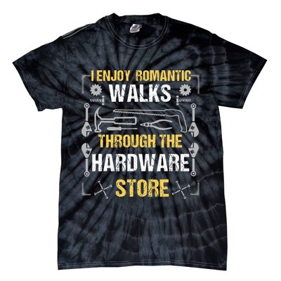 I Enjoy Romantic Walks Through The Hardware Store Tie-Dye T-Shirt