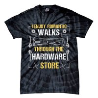 I Enjoy Romantic Walks Through The Hardware Store Tie-Dye T-Shirt
