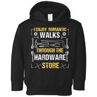 I Enjoy Romantic Walks Through The Hardware Store Toddler Hoodie