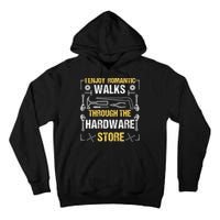 I Enjoy Romantic Walks Through The Hardware Store Tall Hoodie