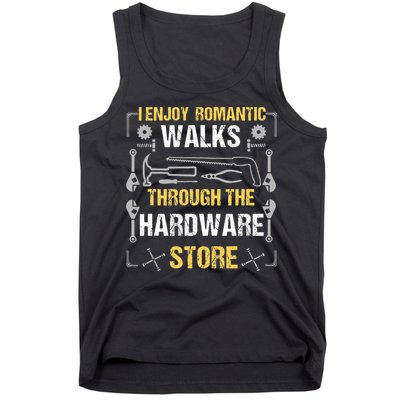 I Enjoy Romantic Walks Through The Hardware Store Tank Top