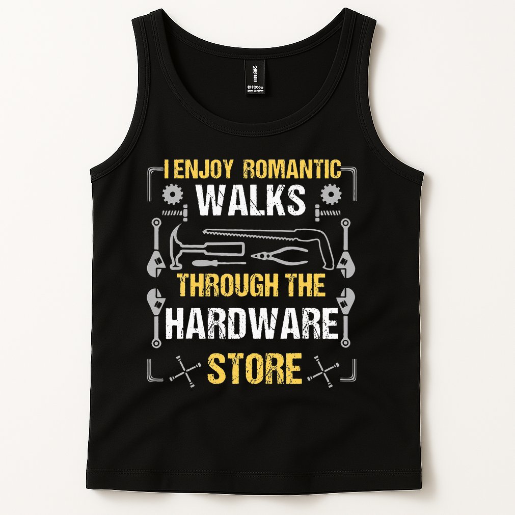 I Enjoy Romantic Walks Through The Hardware Store Tank Top
