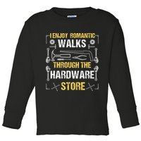 I Enjoy Romantic Walks Through The Hardware Store Toddler Long Sleeve Shirt