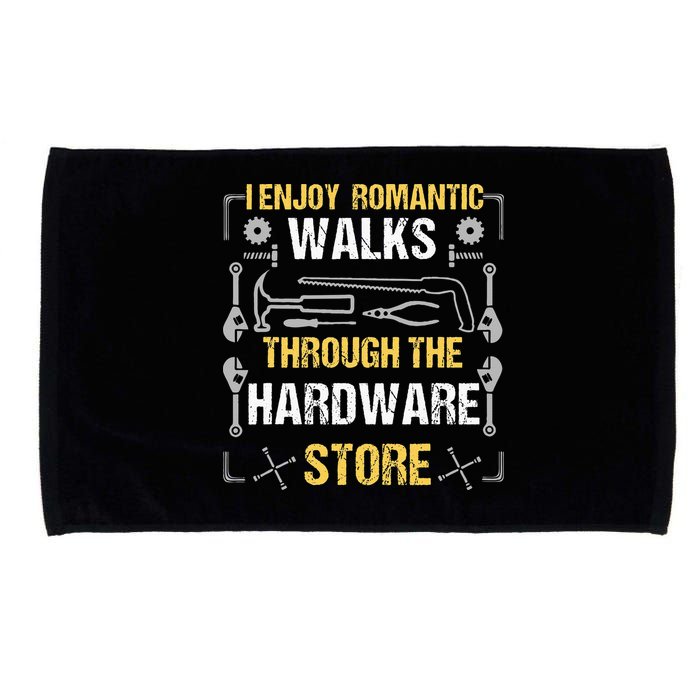 I Enjoy Romantic Walks Through The Hardware Store Microfiber Hand Towel