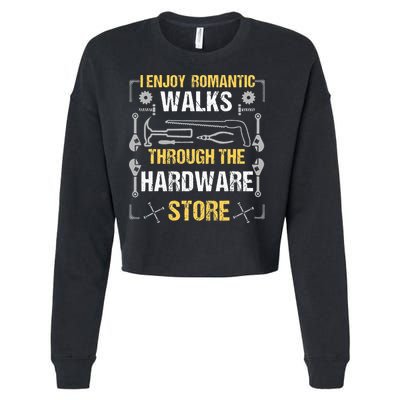 I Enjoy Romantic Walks Through The Hardware Store Cropped Pullover Crew