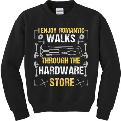 I Enjoy Romantic Walks Through The Hardware Store Kids Sweatshirt