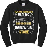I Enjoy Romantic Walks Through The Hardware Store Kids Sweatshirt