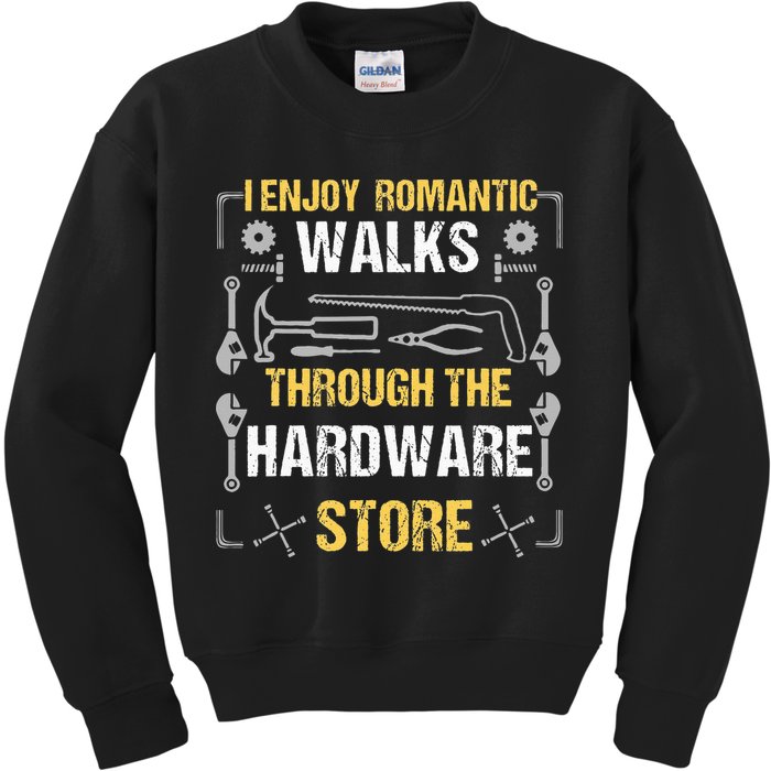 I Enjoy Romantic Walks Through The Hardware Store Kids Sweatshirt