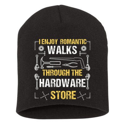 I Enjoy Romantic Walks Through The Hardware Store Short Acrylic Beanie