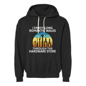 I Enjoy Romantic Walks Through The Hardware Store Craftsman Garment-Dyed Fleece Hoodie