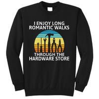 I Enjoy Romantic Walks Through The Hardware Store Craftsman Sweatshirt