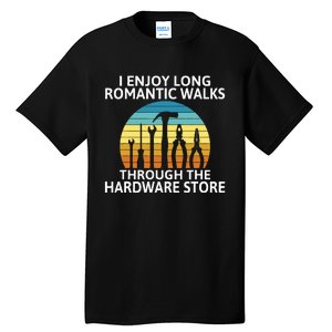 I Enjoy Romantic Walks Through The Hardware Store Craftsman Tall T-Shirt