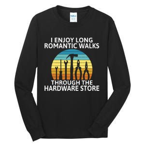 I Enjoy Romantic Walks Through The Hardware Store Craftsman Tall Long Sleeve T-Shirt