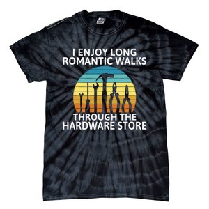 I Enjoy Romantic Walks Through The Hardware Store Craftsman Tie-Dye T-Shirt