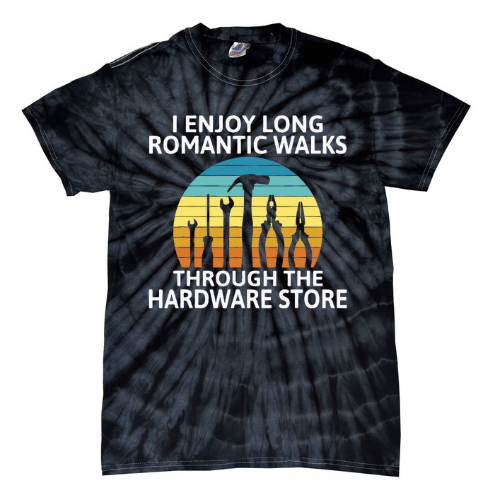 I Enjoy Romantic Walks Through The Hardware Store Craftsman Tie-Dye T-Shirt