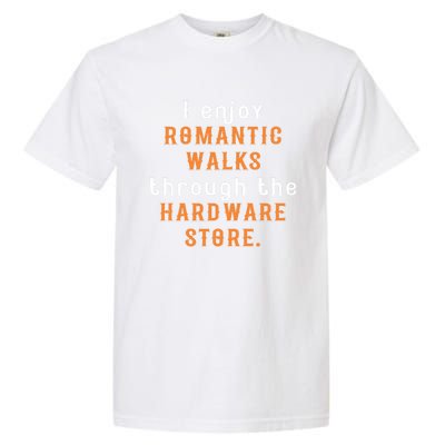 I Enjoy Rotic Walks Through The Hardware Store Gift Garment-Dyed Heavyweight T-Shirt