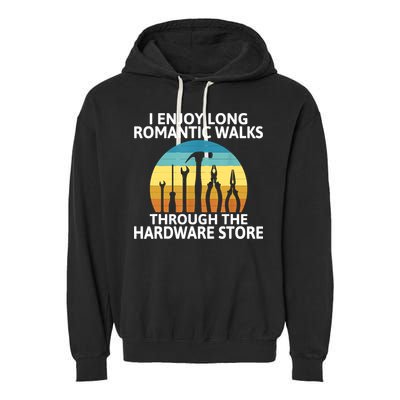 I Enjoy Romantic Walks Through The Hardware Store Craftsman Garment-Dyed Fleece Hoodie