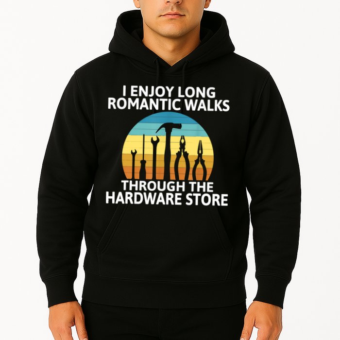 I Enjoy Romantic Walks Through The Hardware Store Craftsman Hoodie