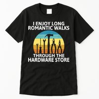 I Enjoy Romantic Walks Through The Hardware Store Craftsman Tall T-Shirt