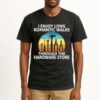 I Enjoy Romantic Walks Through The Hardware Store Craftsman Tall T-Shirt