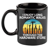 I Enjoy Romantic Walks Through The Hardware Store Craftsman 11oz C Handle Ceramic Mug