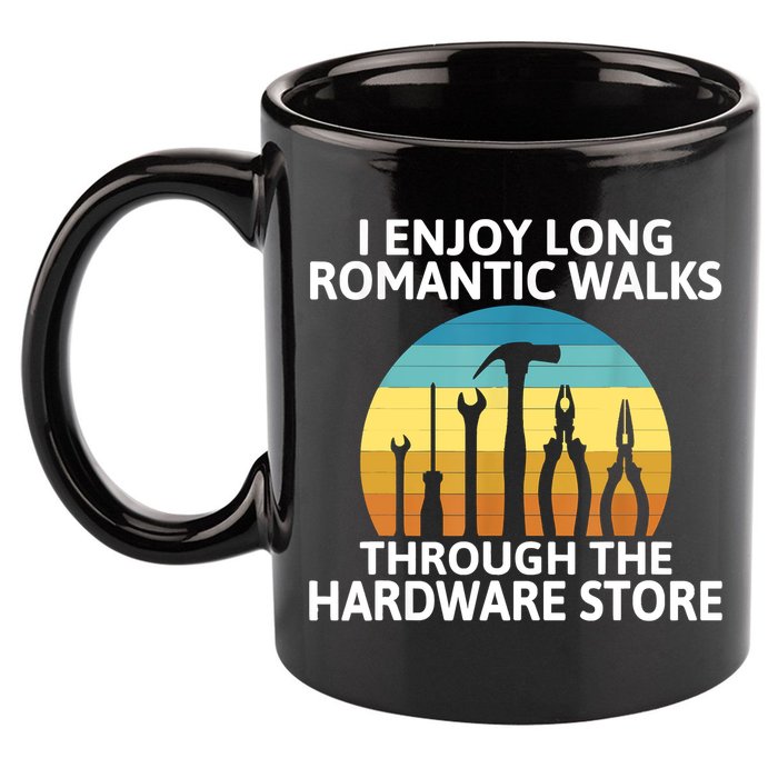 I Enjoy Romantic Walks Through The Hardware Store Craftsman 11oz C Handle Ceramic Mug