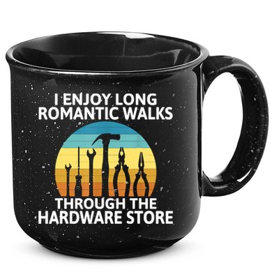 I Enjoy Romantic Walks Through The Hardware Store Craftsman 15oz Campfire Ceramic Mug