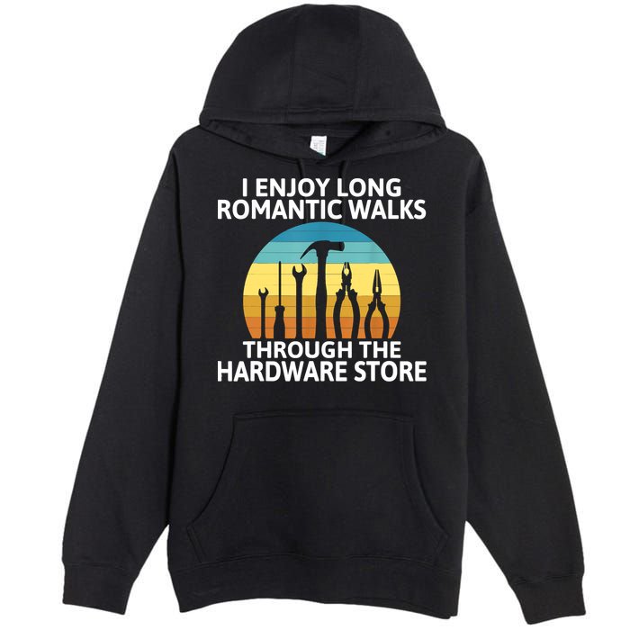 I Enjoy Romantic Walks Through The Hardware Store Craftsman Premium Pullover Hoodie