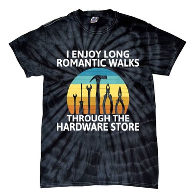 I Enjoy Romantic Walks Through The Hardware Store Craftsman Tie-Dye T-Shirt