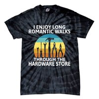 I Enjoy Romantic Walks Through The Hardware Store Craftsman Tie-Dye T-Shirt