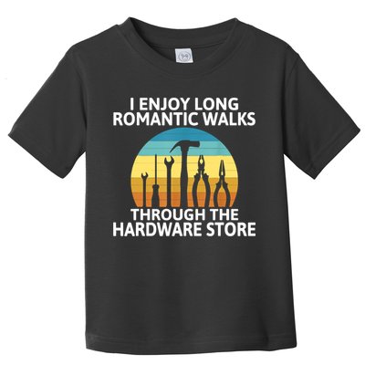 I Enjoy Romantic Walks Through The Hardware Store Craftsman Toddler T-Shirt