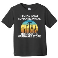 I Enjoy Romantic Walks Through The Hardware Store Craftsman Toddler T-Shirt
