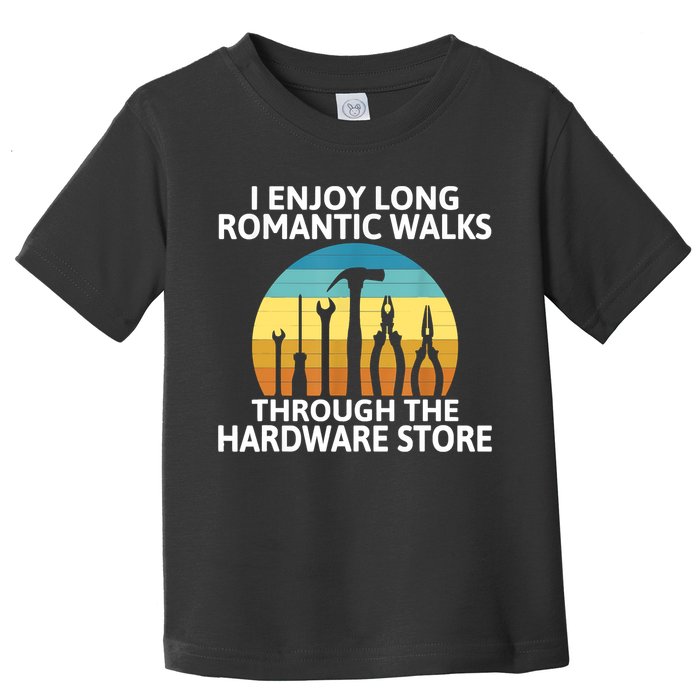 I Enjoy Romantic Walks Through The Hardware Store Craftsman Toddler T-Shirt