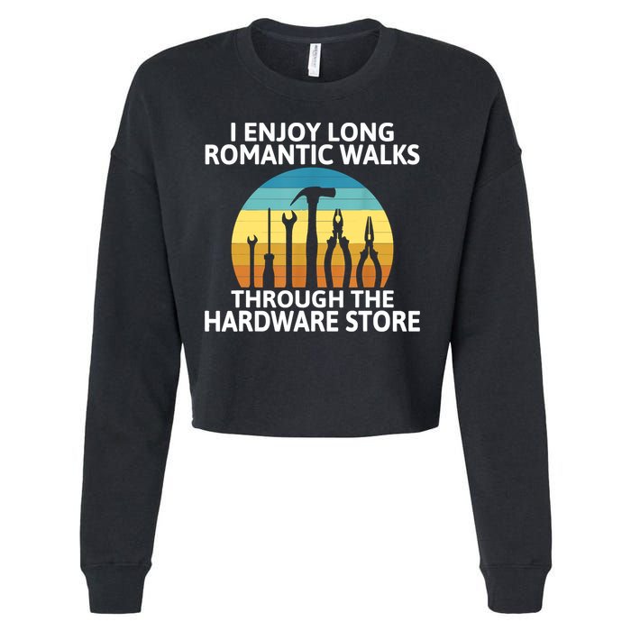 I Enjoy Romantic Walks Through The Hardware Store Craftsman Cropped Pullover Crew