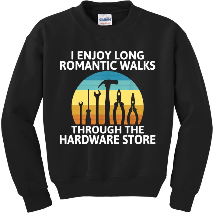 I Enjoy Romantic Walks Through The Hardware Store Craftsman Kids Sweatshirt