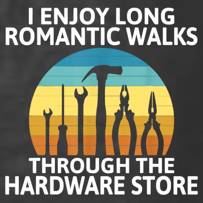 I Enjoy Romantic Walks Through The Hardware Store Craftsman T-Shirt