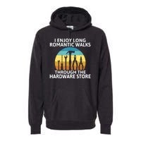 I Enjoy Romantic Walks Through The Hardware Store Craftsman Premium Hoodie