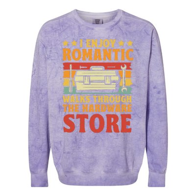 I Enjoy Romantic Walks Through The Hardware Store Funny Dad Colorblast Crewneck Sweatshirt