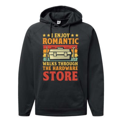 I Enjoy Romantic Walks Through The Hardware Store Funny Dad Performance Fleece Hoodie