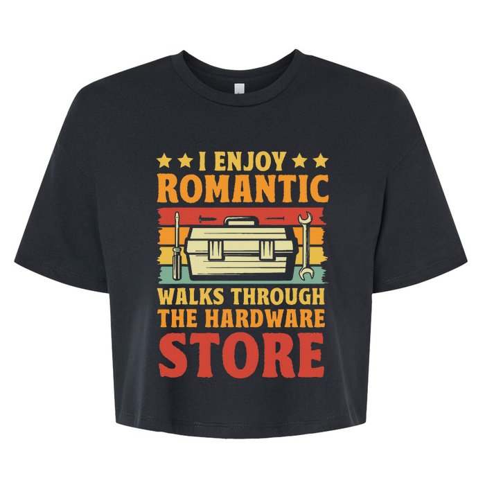 I Enjoy Romantic Walks Through The Hardware Store Funny Dad Bella+Canvas Jersey Crop Tee