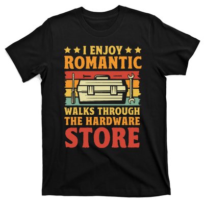 I Enjoy Romantic Walks Through The Hardware Store Funny Dad T-Shirt